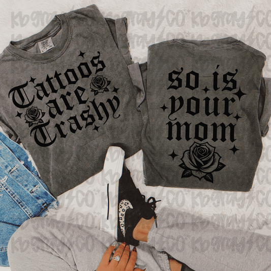 Tattoos are trashy, so is your mom