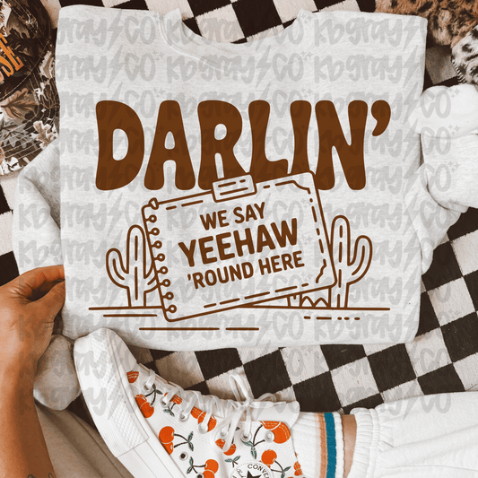 Darlin’ we say yeehaw ‘round here