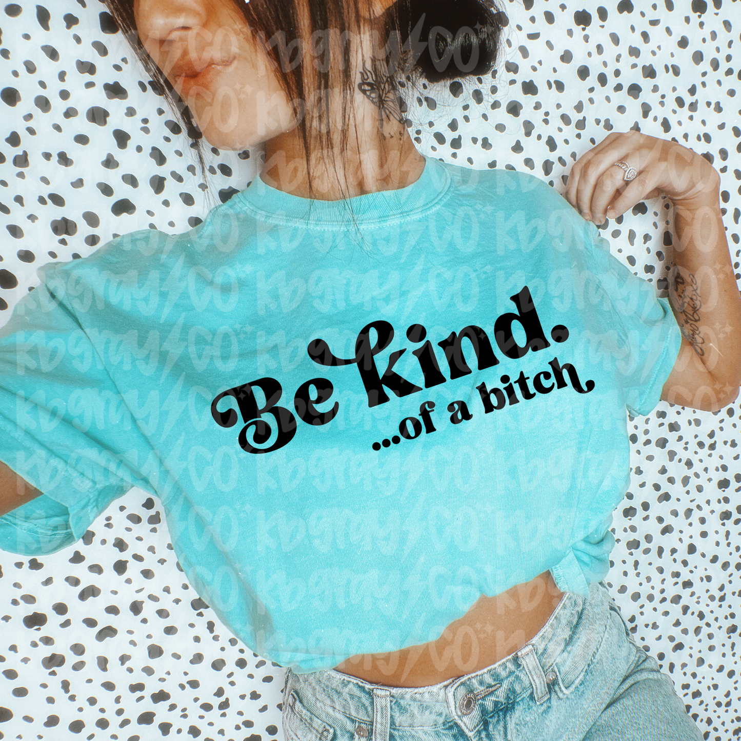 Be kind of a bitch