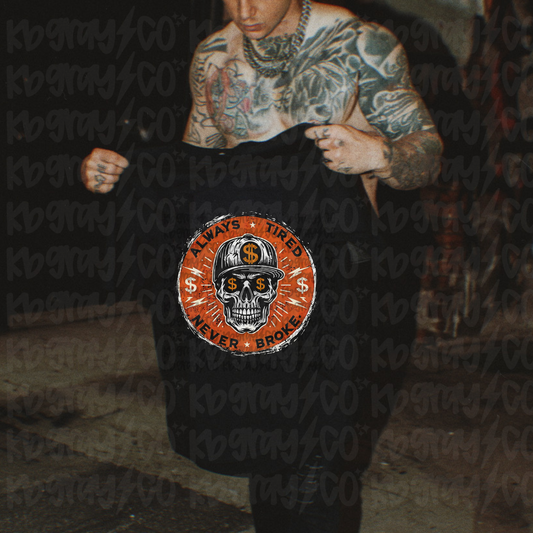 Always tired, Never Broke