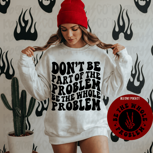 Be the whole problem