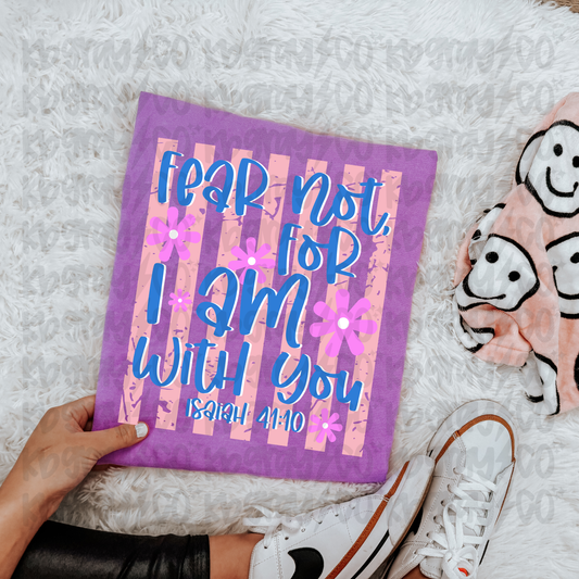 Fear not for I am with you