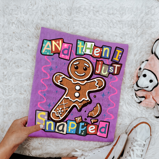 And then I just snapped