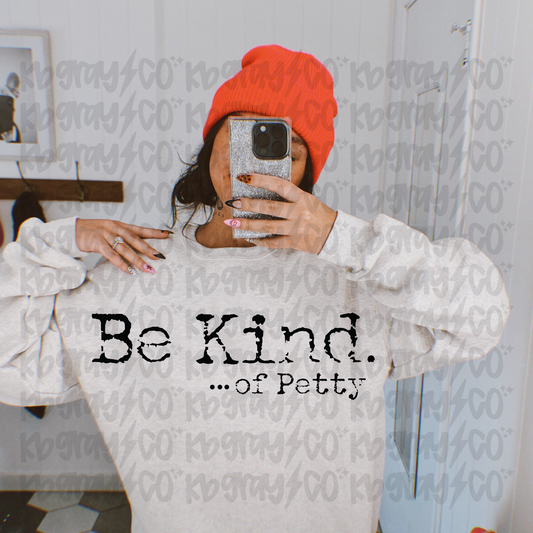 Be kind of petty